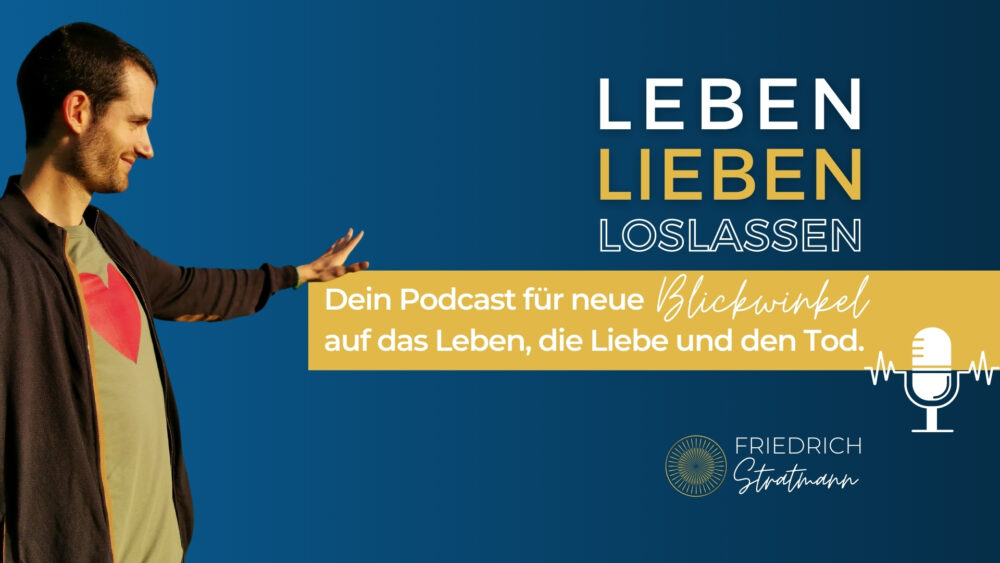 Leben Lieben Loslassen Podcast Friedrich Stratmann
